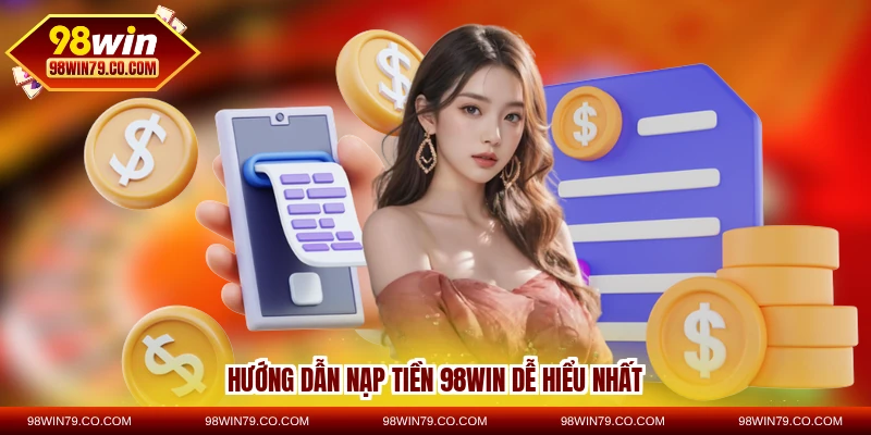 Hướng dẫn nạp tiền 98WIN dễ hiểu nhất
